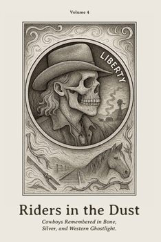 Riders in the Dust: Cowboys Remembered in Bone, Silver, and Western Ghostlight. (Nickel Souls - Engraved Lives from the Forgotten West. A Skull-Carved Tribute on Buffalo Nickels)