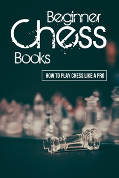 Paperback Beginner Chess Books: How To Play Chess Like A Pro: Chess Opening Strategies Book