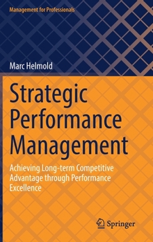 Hardcover Strategic Performance Management: Achieving Long-Term Competitive Advantage Through Performance Excellence Book