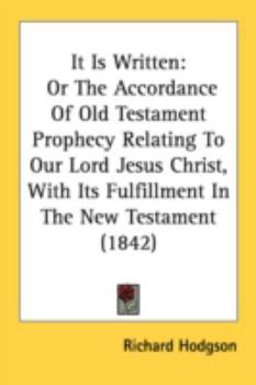 Paperback It Is Written: Or The Accordance Of Old Testament Prophecy Relating To Our Lord Jesus Christ, With Its Fulfillment In The New Testame Book