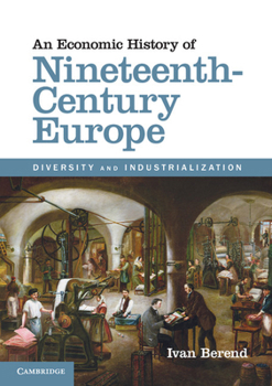 Paperback An Economic History of Nineteenth-Century Europe: Diversity and Industrialization Book