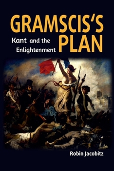 Paperback Gramsci's Plan: Kant and the Enlightenment 1500 to 1800 Book