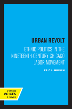Paperback Urban Revolt: Ethnic Politics in the Nineteenth-Century Chicago Labor Movement Book