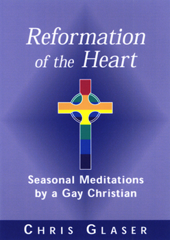 Paperback Reformation of the Heart: Seasonal Meditations by a Gay Christian Book
