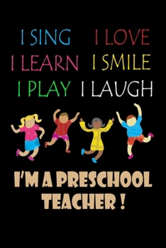 I Sing I Love I Learn I Smile I Play I Laugh I'm A PreSchool Teacher: Daily Gratitude Reflection Journal - Diary for Gratitude and Thanks - Quick, ... Happiness, Self Reflection and Mindfulness