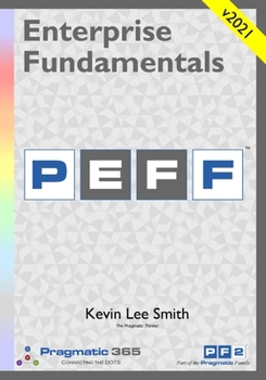 Paperback Enterprise Fundamentals - A Pragmatic Approach Using PEFF Book
