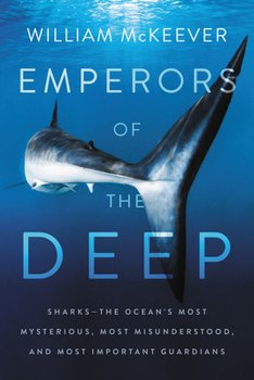 Paperback Emperors of the Deep: Sharks--The Ocean's Most Mysterious, Most Misunderstood, and Most Important Guardians Book