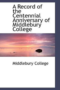 Hardcover A Record of the Centennial Anniversary of Middlebury College Book