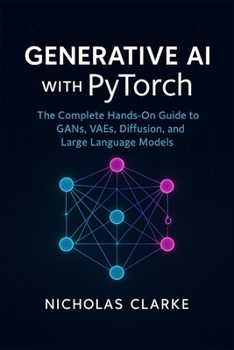 Paperback Generative AI with PyTorch: The Complete Hands-On Guide to GANs, VAEs, Diffusion, and Large Language Models Book
