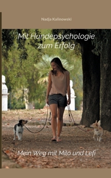 Paperback Mit Hundepsychologie zum Erfolg: Mein Weg mit Milo und Lefi [German] Book