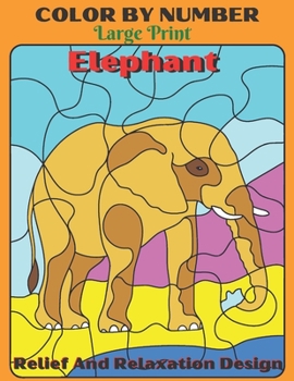 Paperback Elephant Color By Number Large Print Relief And Relaxation Design: Elephant, Animals Coloring Activity Book (Color by Number Books) Book