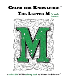 Color for Knowledge: The Letter M (Walter the Educator's Color for Knowledge(tm) Book)