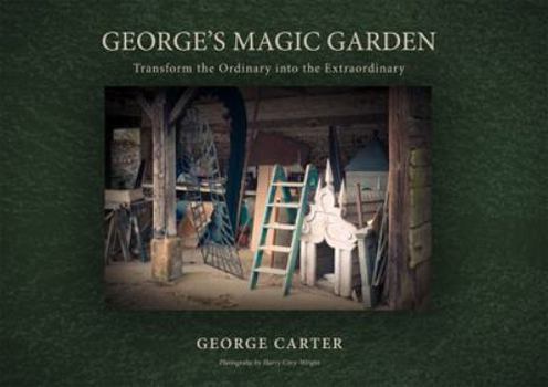 Hardcover George's Magic Garden: Transforming the Ordinary Into the Extraordinary Book