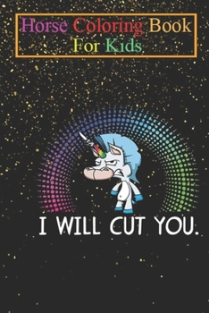 Horse Coloring Book For Kids: I Will Cut You Funny Unicorn Horse Silly Baby Kids Cute Cool Funny Gift Ideas Animal Coloring Book - For Kids Aged 3-8