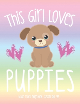 THIS GIRL LOVES PUPPIES: School Notebook Puppy Dog Lover Gift 8.5x11 Wide Ruled (Puppy Dog Lovers)