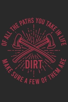 Of All The Paths You Take In Life Make Sure A Few Of Them Are Dirt: Wandern Hiking Geschenk F�r Wanderer Dina5 Liniert Notizbuch Tagebuch Planer Notizblock Malheft Kladde Journal Strazze