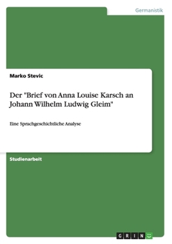 Der Brief von Anna Louise Karsch an Johann Wilhelm Ludwig Gleim: Eine Sprachgeschichtliche Analyse