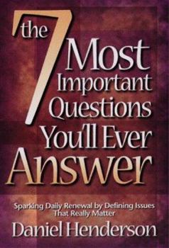 Paperback The 7 Most Important Questions You'll Ever Answer: Sparking Daily Renewal by Defining the Issues That Really Matter Book