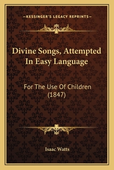 Paperback Divine Songs, Attempted In Easy Language: For The Use Of Children (1847) Book