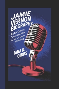 Paperback Jamie Vernon Biography.: His Life Capturing Conversations Behind the Mic and Camera in Podcasting. Book