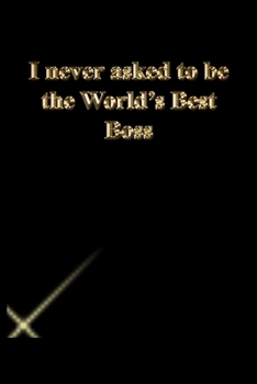 Paperback I never asked to be the World's Best Boss: Lined Journal.Gold letters.Black cover Book