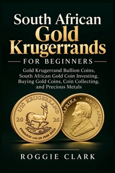 South African Gold Krugerrands for Beginners: Gold Krugerrand Bullion Coins, South African Gold Coin Investing, Buying Gold Coins, Coin Collecting, an