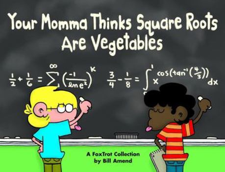 Your Momma Thinks Square Roots Are Vegetables: A FoxTrot Collection - Book #18 of the FoxTrot (B&W)