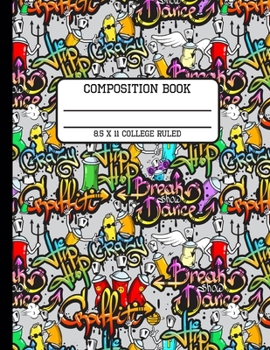 Composition Book College Ruled: Trendy Graffiti Street Art Back to School Writing Notebook for Students and Teachers in 8.5 x 11 Inches
