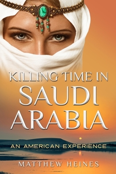Paperback Killing Time in Saudi Arabia: An American Experience Book