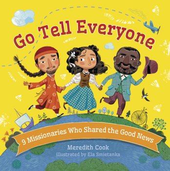 Go Tell Everyone: 9 Missionaries Who Shared the Good News