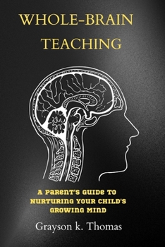 Paperback Whole-Brain teaching: A Parent's Guide to Nurturing Your Child's Growing Mind Book