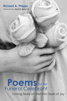 Paperback Poems for the Funeral Celebrant: Turning Tears of Grief Into Tears of Joy Book