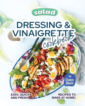 Paperback Salad Dressing & Vinaigrette Cookbook: Easy, Quick and Fresh Recipes to Make at Home! Book