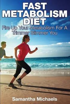 Paperback Fast Metabolism Diet: Fire Up Your Metabolism for a Trimmer Slimmer You Book