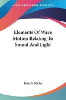 Paperback Elements Of Wave Motion Relating To Sound And Light Book