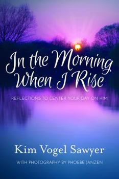 Paperback In the Morning When I Rise: Reflections to Center Your Day on Him Book