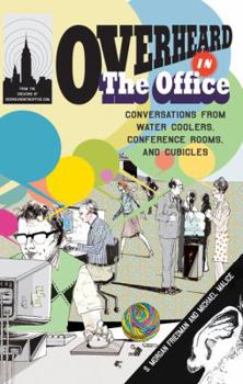 Paperback Overheard in the Office: Conversations from Water Coolers, Conference Rooms, and Cubicles Book