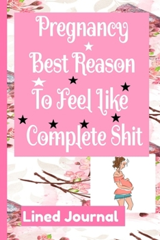 Paperback Pregnancy Journal Pregnancy Best Reason To Feel Like Complete Shit Lined Journal: College Ruled Pregnancy Journal Book Gifts for Moms, Present for Mom Book