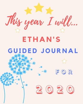 This Year I Will Ethan's 2020 Guided Journal: 2020 New Year Planner Goal Journal Gift for Ethan  / Notebook / Diary / Unique Greeting Card Alternative