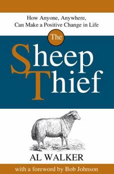 Paperback The Sheep Thief: How Anyone, Anywhere, Can Make a Positive Change in Life Book