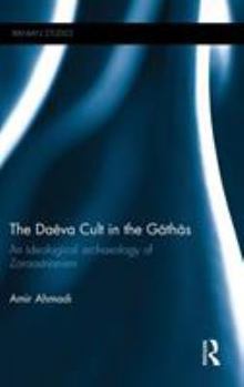 The Daēva Cult in the Gāthās: An Ideological Archaeology of Zoroastrianism