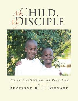 Paperback My Child, My Disciple: Pastoral Reflections on Parenting Book