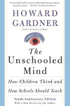 Paperback The Unschooled Mind: How Children Think and How Schools Should Teach Book