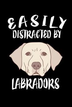 Paperback Easily Distracted By Labradors: Animal Nature Collection Book