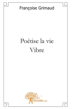 Paperback Poétise la vie - Vibre [French] Book
