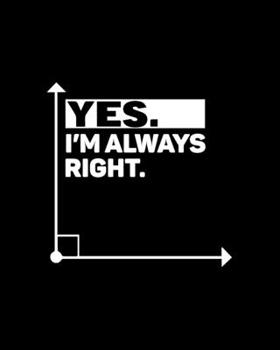 Paperback Yes I'm Always Right: Teacher Appreciation Notebook Or Journal Book