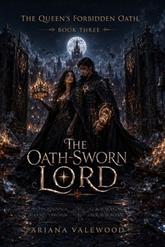 The Oath-Sworn Lord: A Dark Royal Curse Romantasy Finale of Forbidden Love, Witness Magic, and an Oath-Sworn Commander (The Queen’s Forbidden Oath)