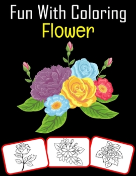 Paperback Fun with Coloring Flower: Variety of Flowers Coloring book for kids (60 Pages with great number of flower images) Book