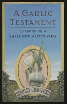 Hardcover A Garlic Testament: Seasons on a Small New Mexico Farm Book