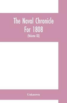 Paperback The Naval chronicle For 1808: containing a general and biographical history of the royal navy of the United kingdom with a variety of original paper Book